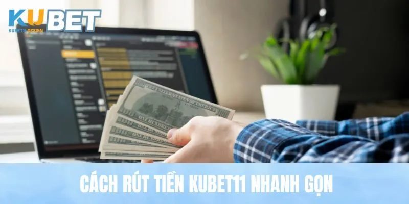 Cách rút tiền Kubet11 nhanh gọn