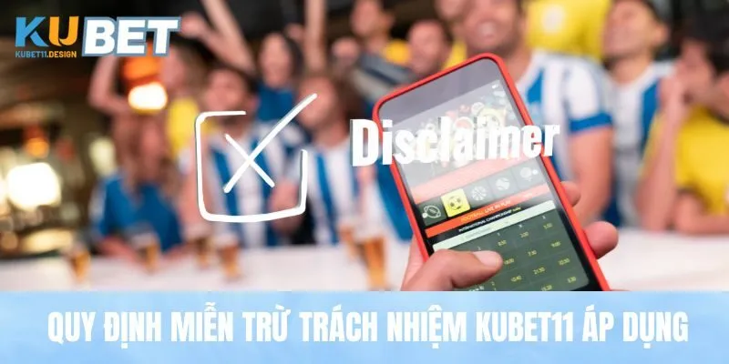 Quy định miễn trừ trách nhiệm Kubet11 áp dụng