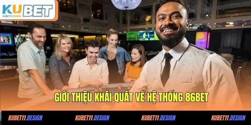 Giới thiệu khái quát về hệ thống 86BET