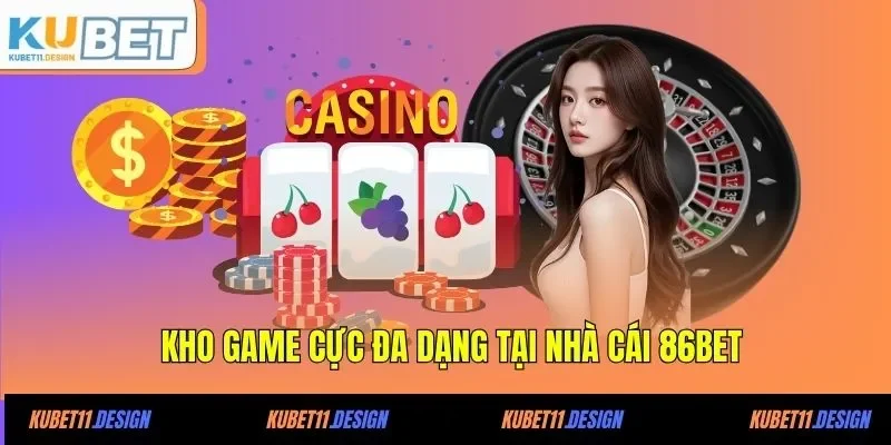 Kho game cực đa dạng tại nhà cái 86BET